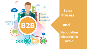 Crafting the Right B2B Sales Process, and B2B Sales Negotiation Mistakes to Avoid