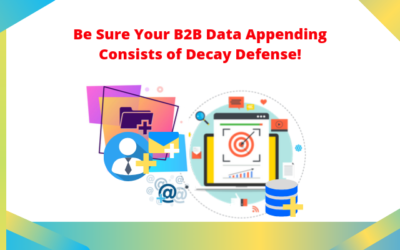 Be Sure Your B2B Data Appending Consists of Decay Defense