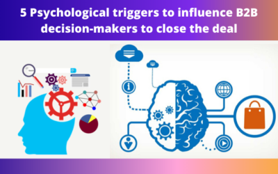 5 Psychological triggers to influence b2b decision-makers to close the deal