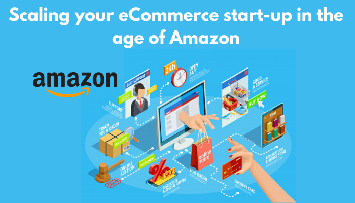 Scaling your eCommerce start-up in the age of Amazon