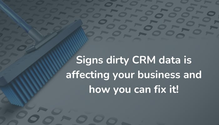 Signs dirty CRM data is affecting your business and how you can fix it!