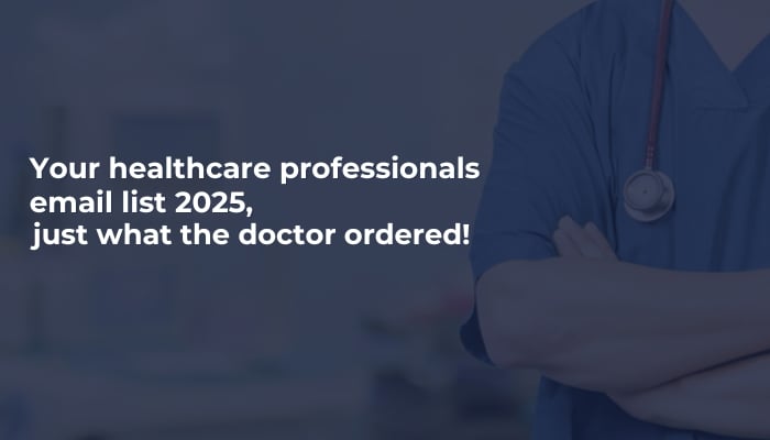 Your healthcare professionals email list 2025, just what the doctor ordered..