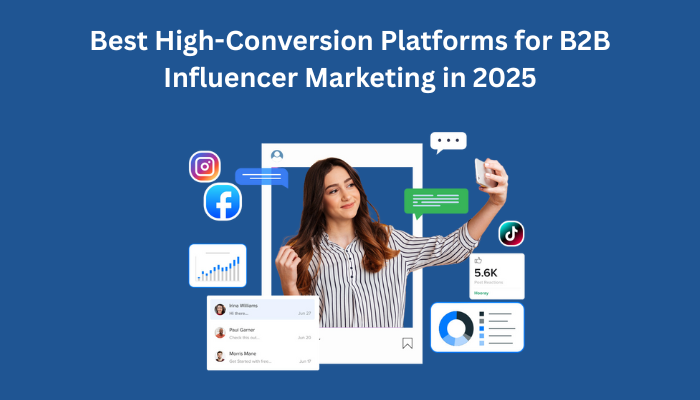 Best High-Conversion Platforms for B2B Influencer Marketing in 2025