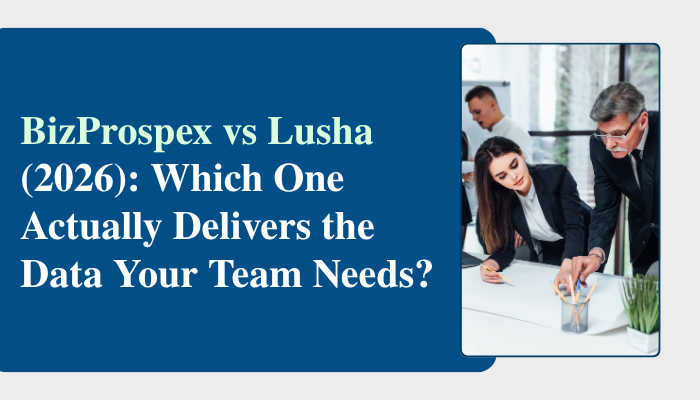 BizProspex vs Lusha (2026) Which One Actually Delivers the Data Your Team Needs