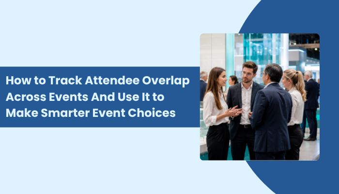 Tracking Attendee Overlap Across Events: Benefits, Limitations, and a Decision Rule for 2026